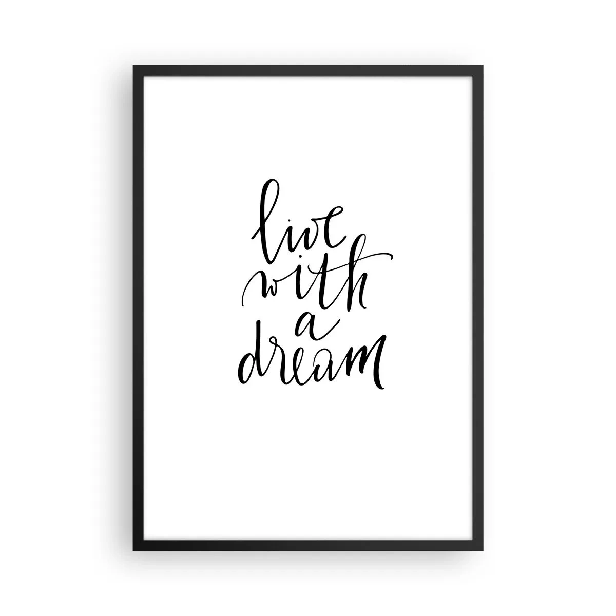 Poster în ramă neagră - Inscripție minimalistă „Trăiește cu un vis” pe fundal alb - 50x70cm - Of course - Decorațiune modernă pentru perete pentru living și dormitor ARTTOR